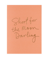 Shoot For The Moon Darling